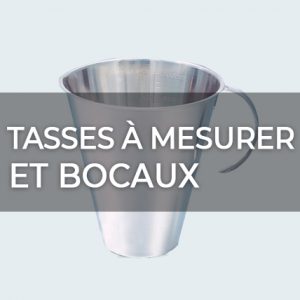 TASSES À MESURER ET BOCAUX